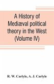 A history of mediæval political theory in the West (Volume IV)