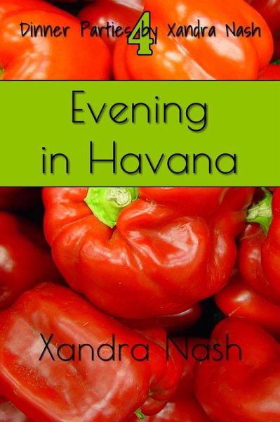 Evening in Havana (Dinner Parties by Xandra Nash, #4) (eBook, ePUB) Evening in Havana (Dinner Parties by Xandra Nash, #4) (eBook, ePUB)