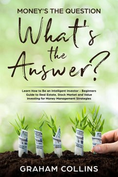 Cover Money's the Question. What's the Answer?: Learn How to Be an Intelligent Investor - A Beginner's Guide to Real Estate, the Stock Market, and Value Investing for Money-Management Strategies (eBook, ePUB)