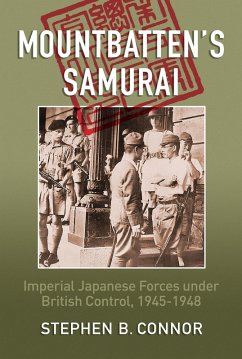 Mountbatten's Samurai: Imperial Japanese Army and Navy Forces under British Control in Southeast Asia, 1945-1948 (eBook, ePUB) - Connor, Stephen B