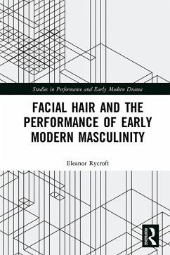 Facial Hair and the Performance of Early Modern Masculinity (eBook, PDF) - Rycroft, Eleanor