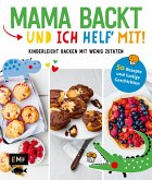 Mama backt, und ich helf' mit! Kinderleicht backen mit wenig Zutaten (eBook, ePUB)