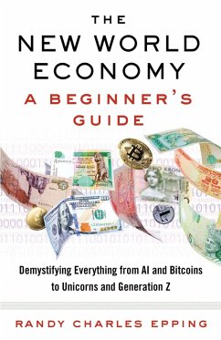 The New World Economy: A Beginner's Guide (eBook, ePUB) - Epping, Randy Charles