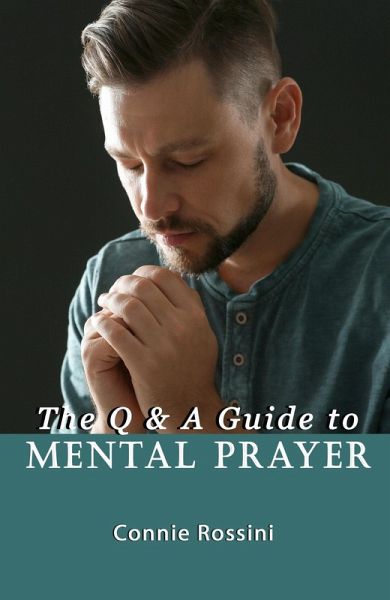 The Q & A Guide to Mental Prayer (eBook, ePUB) The Q & A Guide to Mental Prayer (eBook, ePUB)