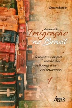 Cover Dois Séculos de Imigração no Brasil: Imagem e Papel Social dos Estrangeiros na Imprensa (Volume 1) (eBook, ePUB)