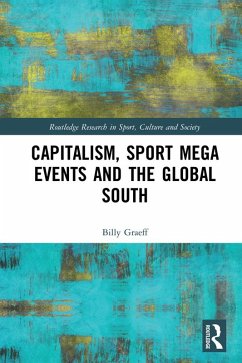 Capitalism, Sport Mega Events and the Global South (eBook, ePUB) - Graeff, Billy