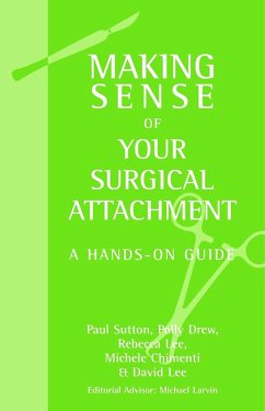 Making Sense of Your Surgical Attachment (eBook, PDF) - Sutton, Paul; Drew, Polly; Lee, Rebecca; Chimenti, Michelle; Lee, David