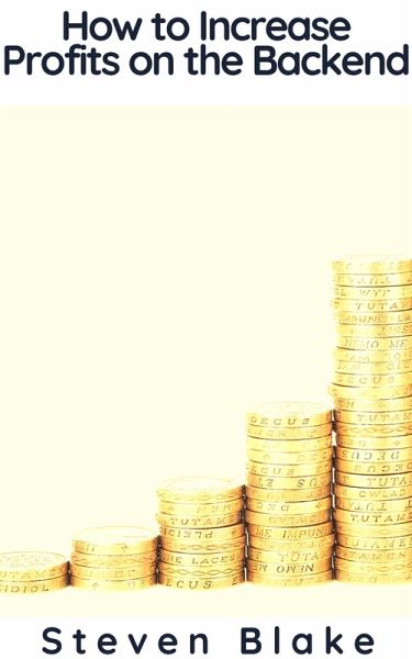 How to Increase Profits on the Backend (eBook, ePUB) How to Increase Profits on the Backend (eBook, ePUB)