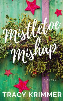 Mistletoe Mishap: A Holiday Romantic Comedy (eBook, ePUB) - Krimmer, Tracy