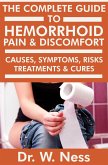 The Complete Guide to Hemorrhoid Pain & Discomfort: Causes, Symptoms, Risks, Treatments & Cures (eBook, ePUB)