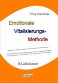 EMOTIONALE VITALISIERUNGS-METHODE - Selbstbewusstsein stärken und Selbstvertrauen steigern! (eBook, ePUB)