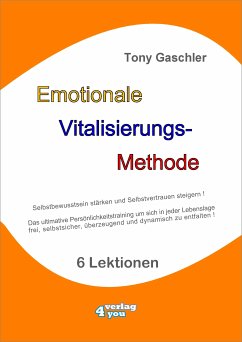 EMOTIONALE VITALISIERUNGS-METHODE - Selbstbewusstsein stärken und Selbstvertrauen steigern! (eBook, ePUB) - Gaschler, Tony