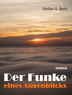 Der Funke eines Augenblicks (eBook, ePUB) - Rohr, Stefan G.