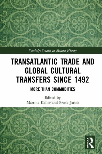 Transatlantic Trade and Global Cultural Transfers Since 1492 (eBook, ePUB) Transatlantic Trade and Global Cultural Transfers Since 1492 (eBook, ePUB)