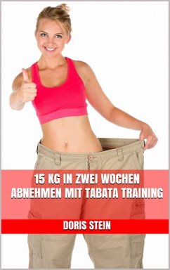 15 kg in zwei Wochen abnehmen mit Tabata Training (eBook, ePUB) - Stein, Doris