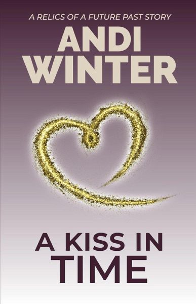 A Kiss in Time (Relics of a Future Past, #3) (eBook, ePUB)