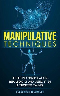 Manipulative Techniques: Detecting Manipulation, Repulsing it and Using it in a Targeted Manner (eBook, ePUB) - Hellmoldt, Alexander