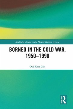 Borneo in the Cold War, 1950-1990 (eBook, PDF) - Ooi, Keat Gin