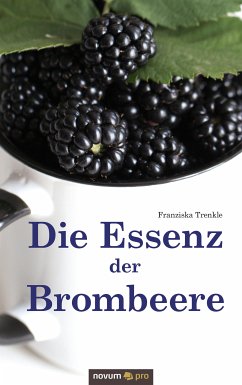 Die Essenz der Brombeere (eBook, ePUB) - Trenkle, Franziska