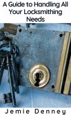 A Guide to Handling All Your Locksmithing Needs (eBook, ePUB)