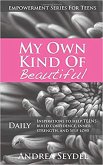 My Own Kind Of Beautiful: Daily Inspirations to Help Teens Build Confidence, Inner Strength, and Self-Love (Empowerment Series For Teens, #2) (eBook, ePUB)