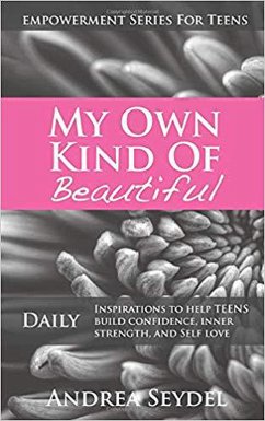 My Own Kind Of Beautiful: Daily Inspirations to Help Teens Build Confidence, Inner Strength, and Self-Love (Empowerment Series For Teens, #2) (eBook, ePUB) - Seydel, Andrea
