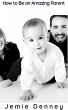 How to Be an Amazing Parent (eBook,... - Bild 1