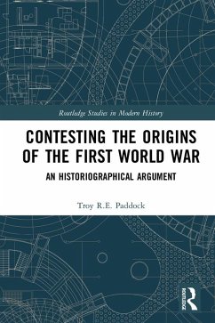 Contesting the Origins of the First World War (eBook, ePUB) - Paddock, Troy