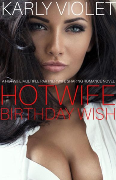 Hotwife Birthday Wish - A Hotwife Multiple Partner Wife Sharing Romance Novel (eBook, ePUB) Hotwife Birthday Wish - A Hotwife Multiple Partner Wife Sharing Romance Novel (eBook, ePUB)