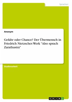 Gefahr oder Chance? Der Übermensch in Friedrich Nietzsches Werk &quote;Also sprach Zarathustra&quote;