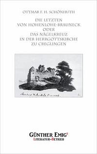 Die Letzten von Hohenlohe-Brauneck oder Die Nägel in der Herrgottskirche zu Creglingen - Schönhuth, Ottmar