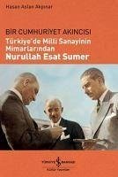 Türkiyede Milli Sanayinin Mimarlarindan Nurullah Esat Sumer - Aslan Akpinar, Hasan