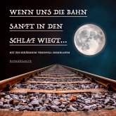 Wenn uns die Bahn sanft in den Schlaf wiegt: Bahngeräusche und traumhafte Musik zum friedvollen Einschlafen (MP3-Download)