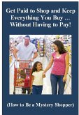 Get Paid to Shop and Keep Everything You Buy ... Without Having to Pay! (How to Be a Mystery Shopper) (eBook, ePUB)