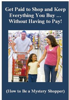 Get Paid to Shop and Keep Everything You Buy ... Without Having to Pay! (How to Be a Mystery Shopper) (eBook, ePUB) - Harper, Avril