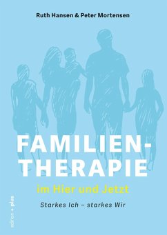 Familientherapie im Hier und Jetzt (eBook, ePUB) - Hansen, Ruth; Mortensen, Peter; Voelchert, Mathias