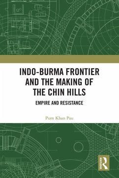 Indo-Burma Frontier and the Making of the Chin Hills (eBook, ePUB) - Pau, Pum Khan