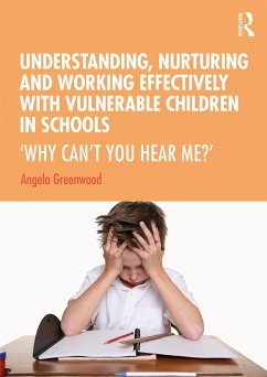Understanding, Nurturing and Working Effectively with Vulnerable Children in Schools (eBook, PDF) - Greenwood, Angela