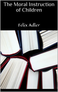 The Moral Instruction of Children (eBook, ePUB) - Adler, Felix