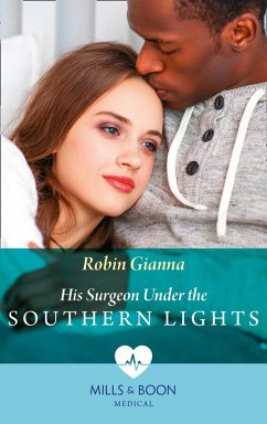 His Surgeon Under The Southern Lights (Mills & Boon Medical) (Doctors Under the Stars, Book 1) (eBook, ePUB) - Gianna, Robin