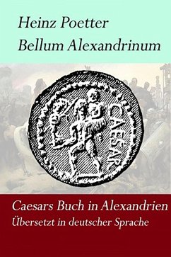Bellum Alexandrium - Caesars Buch in Alexandrien (eBook, ePUB) - Poetter, Heinz