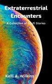 Extraterrestrial Encounters: A Collection of Sci-Fi Stories (eBook, ePUB) Extraterrestrial Encounters: A Collection of Sci-Fi Stories (eBook, ePUB)