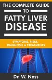 The Complete Guide To Fatty Liver Disease: Symptoms, Risks, Diagnosis & Treatments (eBook, ePUB)