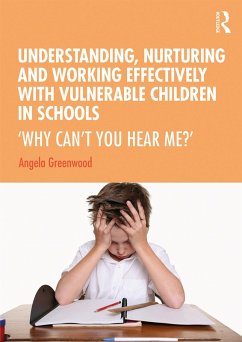 Understanding, Nurturing and Working Effectively with Vulnerable Children in Schools (eBook, ePUB) - Greenwood, Angela