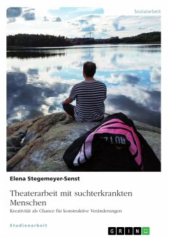Theaterarbeit mit suchterkrankten Menschen (eBook, ePUB) - Stegemeyer-Senst, Elena