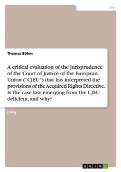 A critical evaluation of the jurisprudence of the Court of Justice of the European Union (¿CJEU¿) that has interpreted the provisions of the Acquired Rights Directive. Is the case law emerging from the CJEU deficient, and why?