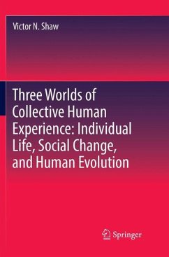 Three Worlds of Collective Human Experience: Individual Life, Social Change, and Human Evolution - Shaw, Victor N.