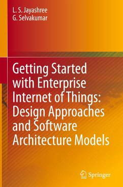 Getting Started with Enterprise Internet of Things: Design Approaches and Software Architecture Models - Jayashree, L. S.;Selvakumar, G.;Kumar, L. Ashok