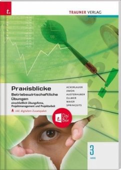 Praxisblicke 3 HAS - Betriebswirtschaftliche Übungen einschl. Übungsfirma, Projektmanagement und Projektarbeit inkl. dig - Ackerlauer, Irene;Amon, Manuela;Maier, Herlinde