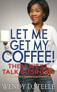 Cover Let Me Get My Coffee! Then We'll Talk Business (eBook, ePUB)